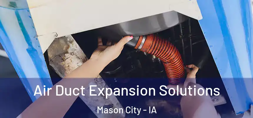 Air Duct Expansion Solutions Mason City - IA