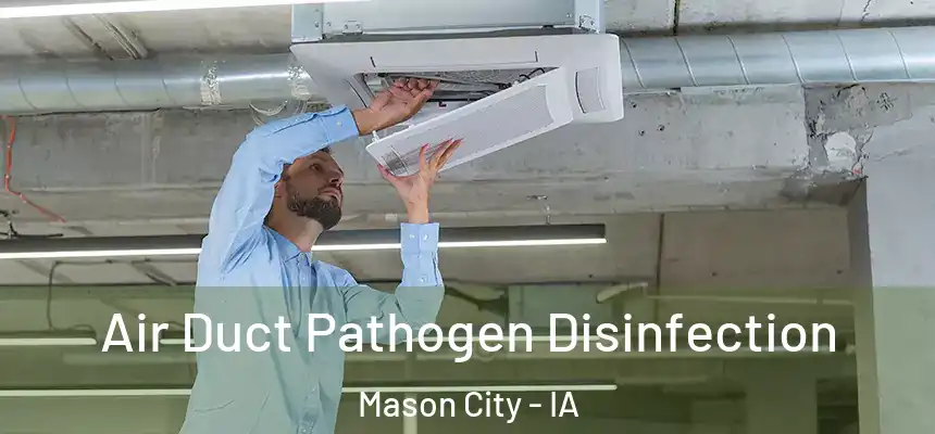Air Duct Pathogen Disinfection Mason City - IA