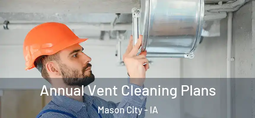 Annual Vent Cleaning Plans Mason City - IA