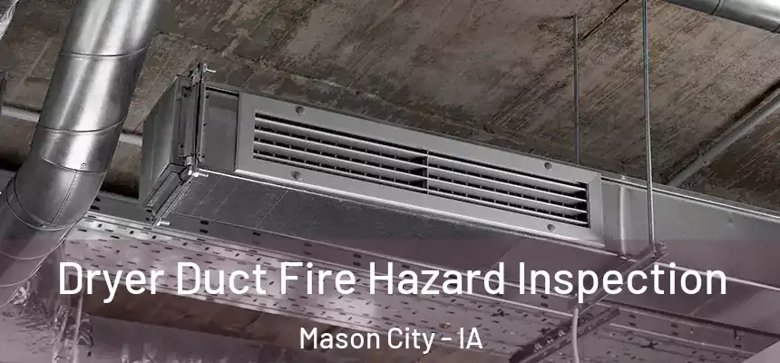 Dryer Duct Fire Hazard Inspection Mason City - IA