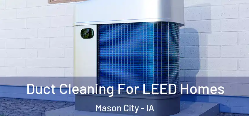 Duct Cleaning For LEED Homes Mason City - IA