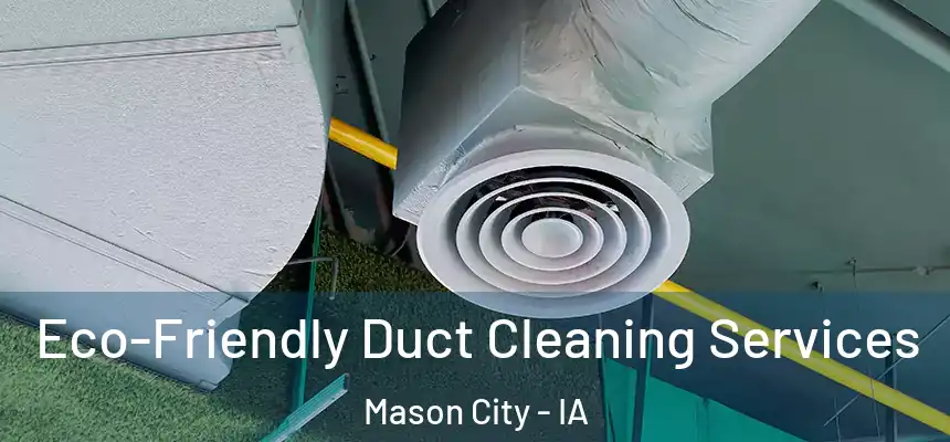  Eco-Friendly Duct Cleaning Services Mason City - IA