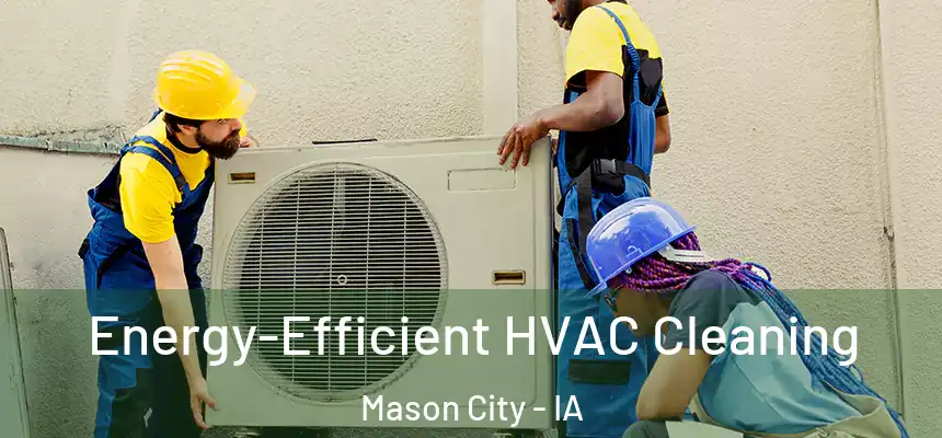  Energy-Efficient HVAC Cleaning Mason City - IA