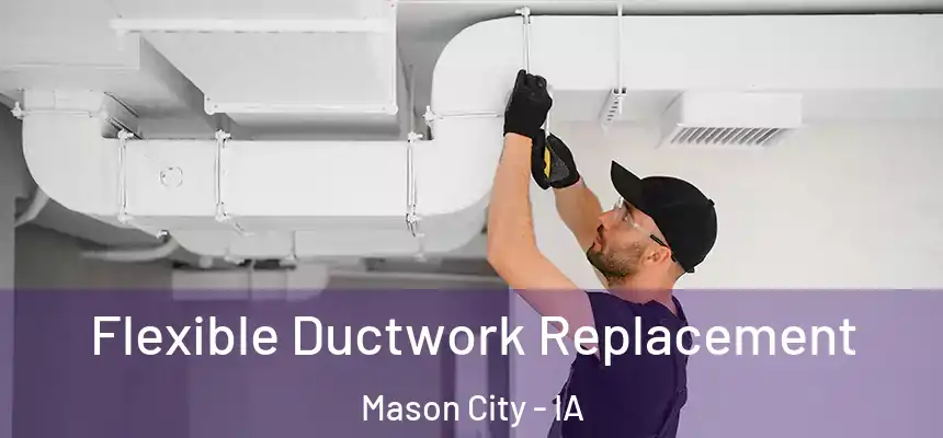 Flexible Ductwork Replacement Mason City - IA