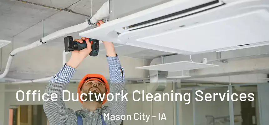  Office Ductwork Cleaning Services Mason City - IA