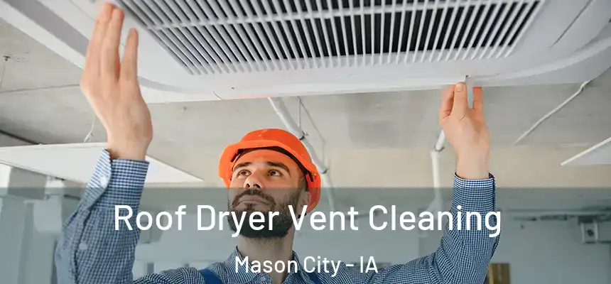 Roof Dryer Vent Cleaning Mason City - IA