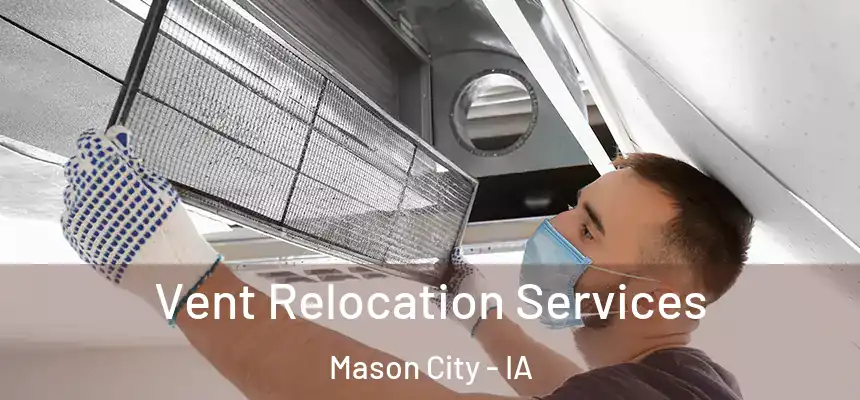 Vent Relocation Services Mason City - IA