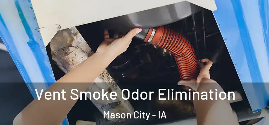Vent Smoke Odor Elimination Mason City - IA