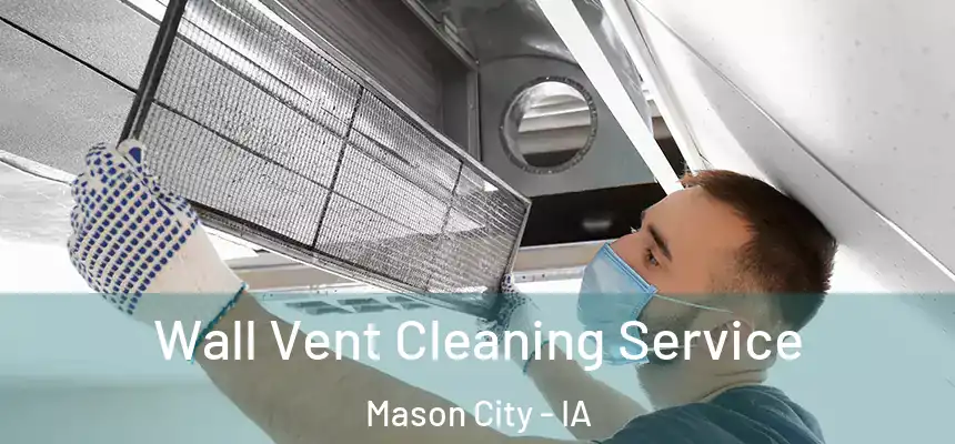  Wall Vent Cleaning Service Mason City - IA